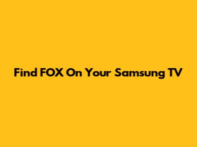 Find FOX On Your Samsung TV