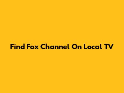 Find Fox Channel On Local TV