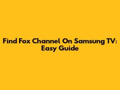 Find Fox Channel On Samsung TV: Easy Guide