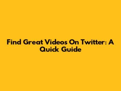 Find Great Videos On Twitter: A Quick Guide