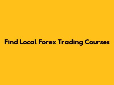 Find Local Forex Trading Courses