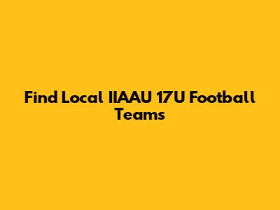 Find Local IIAAU 17U Football Teams
