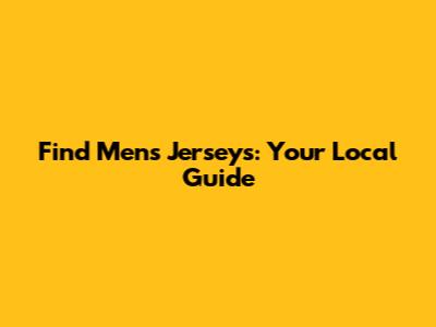 Find Men's Jerseys: Your Local Guide