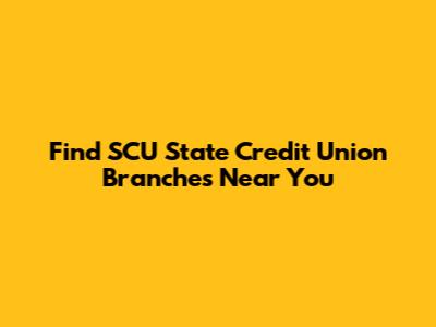 Find SCU State Credit Union Branches Near You
