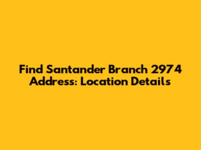 Find Santander Branch 2974 Address: Location Details