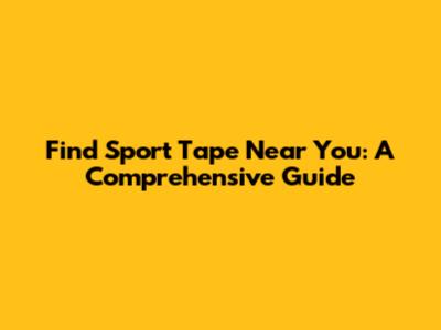 Find Sport Tape Near You: A Comprehensive Guide