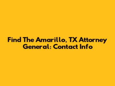 Find The Amarillo, TX Attorney General: Contact Info