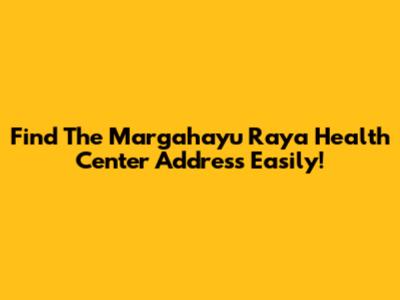 Find The Margahayu Raya Health Center Address Easily!