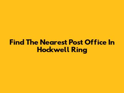 Find The Nearest Post Office In Hockwell Ring