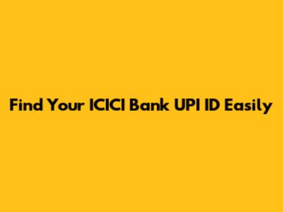 Find Your ICICI Bank UPI ID Easily