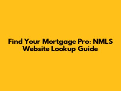 Find Your Mortgage Pro: NMLS Website Lookup Guide