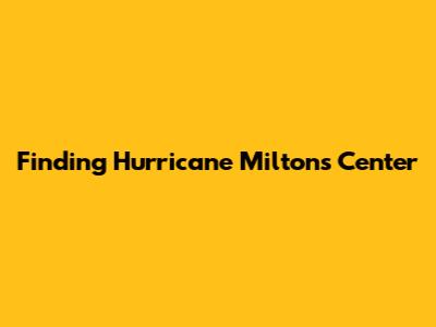Finding Hurricane Milton's Center