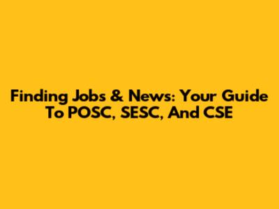 Finding Jobs & News: Your Guide To POSC, SESC, And CSE