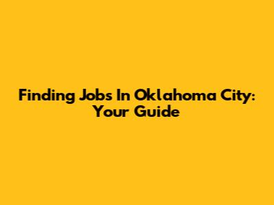 Finding Jobs In Oklahoma City: Your Guide