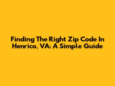 Finding The Right Zip Code In Henrico, VA: A Simple Guide