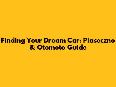 Finding Your Dream Car: Piaseczno & Otomoto Guide