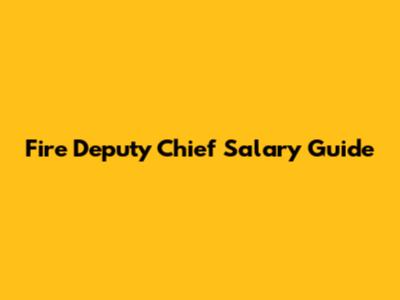 Fire Deputy Chief Salary Guide