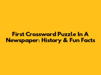 First Crossword Puzzle In A Newspaper: History & Fun Facts