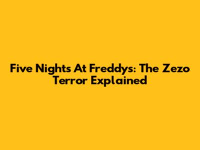 Five Nights At Freddy's: The Zezo Terror Explained