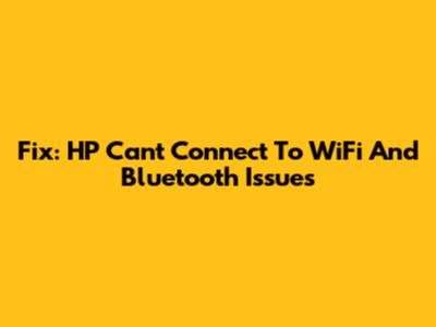 Fix: HP Can't Connect To WiFi And Bluetooth Issues