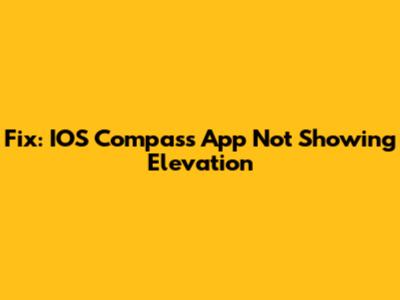 Fix: IOS Compass App Not Showing Elevation