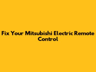 Fix Your Mitsubishi Electric Remote Control