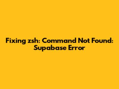 Fixing 'zsh: Command Not Found: Supabase' Error