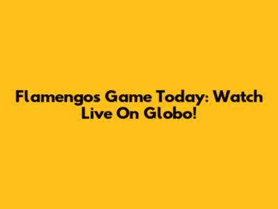 Flamengo's Game Today: Watch Live On Globo!