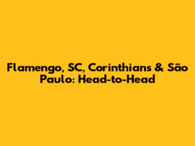 Flamengo, SC, Corinthians & São Paulo: Head-to-Head