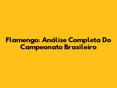 Flamengo: Análise Completa Do Campeonato Brasileiro