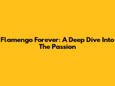Flamengo Forever: A Deep Dive Into The Passion