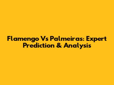 Flamengo Vs Palmeiras: Expert Prediction & Analysis