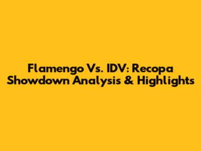 Flamengo Vs. IDV: Recopa Showdown Analysis & Highlights