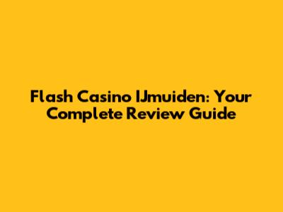Flash Casino IJmuiden: Your Complete Review Guide