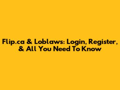 Flip.ca & Loblaws: Login, Register, & All You Need To Know