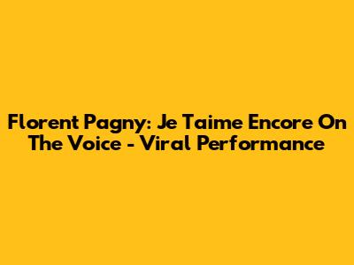 Florent Pagny: 'Je T'aime Encore' On The Voice - Viral Performance