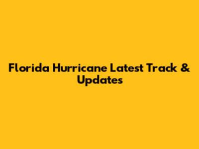 Florida Hurricane Latest Track & Updates