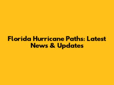 Florida Hurricane Paths: Latest News & Updates