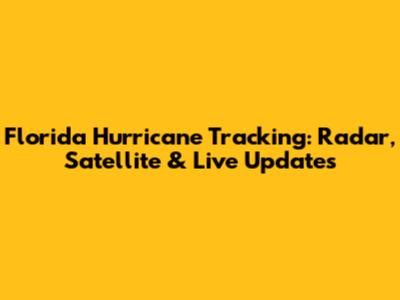 Florida Hurricane Tracking: Radar, Satellite & Live Updates