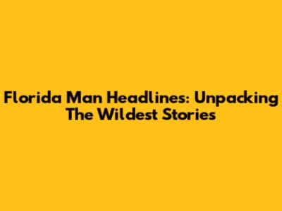 Florida Man Headlines: Unpacking The Wildest Stories