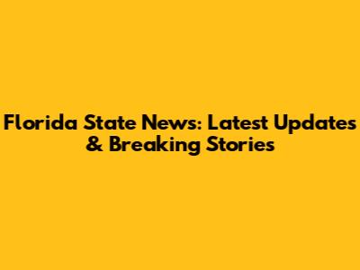 Florida State News: Latest Updates & Breaking Stories