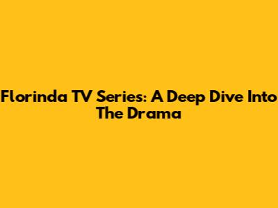 Florinda TV Series: A Deep Dive Into The Drama
