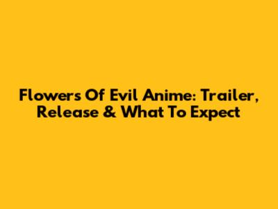 Flowers Of Evil Anime: Trailer, Release & What To Expect