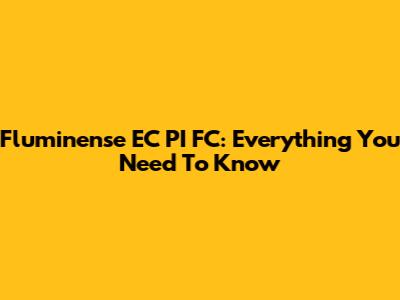 Fluminense EC PI FC: Everything You Need To Know