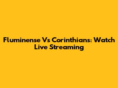 Fluminense Vs Corinthians: Watch Live Streaming