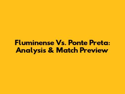 Fluminense Vs. Ponte Preta: Analysis & Match Preview