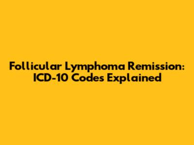 Follicular Lymphoma Remission: ICD-10 Codes Explained