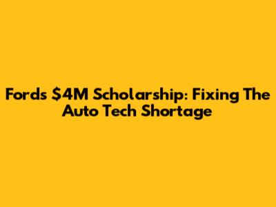 Ford's $4M Scholarship: Fixing The Auto Tech Shortage