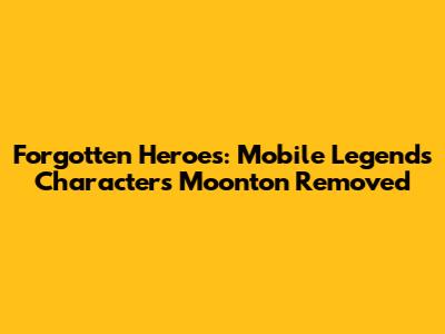Forgotten Heroes: Mobile Legends Characters Moonton Removed