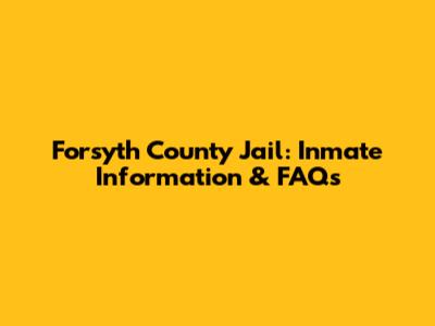 Forsyth County Jail: Inmate Information & FAQs